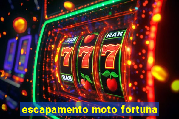 escapamento moto fortuna